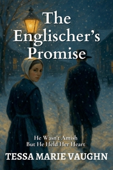 The Englischer's Promise: He Wasn't Amish-But He Held Her Heart (Quiet Hearts of Lancaster)