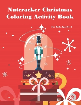 Paperback Nutcracker Christmas Coloring Activity Book For Kids Ages 6-12: Fun Book Of Entertaining Games And Activities For Young Kids, Coloring Designs Book