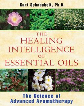 Paperback The Healing Intelligence of Essential Oils: The Science of Advanced Aromatherapy Book
