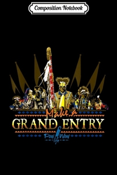 Paperback Composition Notebook: Make a Grand Entry - Pow Wow Life Journal/Notebook Blank Lined Ruled 6x9 100 Pages Book