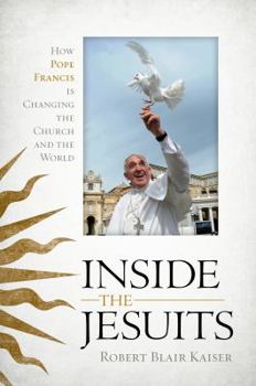 Hardcover Inside the Jesuits: How Pope Francis Is Changing the Church and the World Book