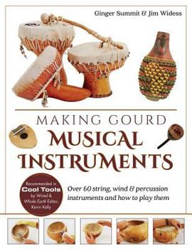 Paperback Making Gourd Musical Instruments: Over 60 String, Wind & Percussion Instruments & How to Play Them Book