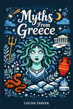 Myths From Greece: Ancient Greek Tales of Olympian Gods, Goddesses, Epic Heroes Stories and Monsters - Famous Myths and Legends from Classical Greece ... Prometheus, Perseus, Midas, Pandora and More