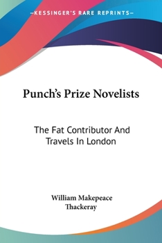Punch's Prize Novelists: The Fat Contributor, and Travels in London