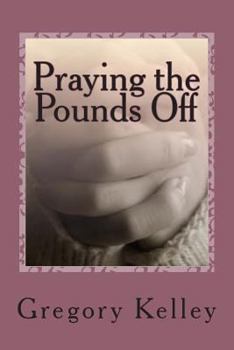 Paperback Praying the Pounds Off: Effective Prayers and Scriptures to Add to Your Weight Loss Program Book