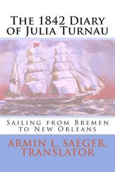 Paperback The 1842 Diary of Julia Turnau: Sailing from Bremen to New Orleans Book