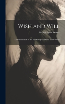 Hardcover Wish and Will: An Introduction to the Psychology of Desire and Volition Book