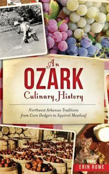 An Ozark Culinary History: Northwest Arkansas Traditions from Corn Dodgers to Squirrel Meatloaf - Book  of the American Palate