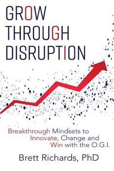 Paperback Grow Through Disruption: Breakthrough Mindsets to Innovate, Change and Win with the OGI Book
