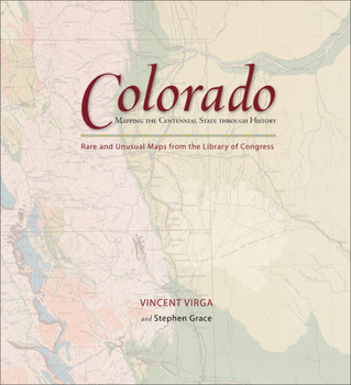 Hardcover Colorado: Mapping the Centennial State Through History: Rare and Unusual Maps from the Library of Congress Book