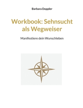 Paperback Workbook: Sehnsucht als Wegweiser: Manifestiere dein Wunschleben [German] Book