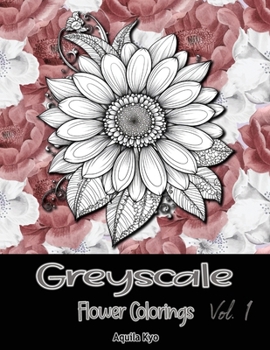 Paperback Grey Scale Flower Colorings Volume 1 Book