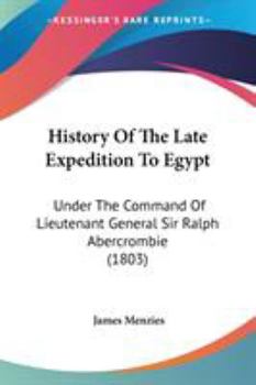 Paperback History Of The Late Expedition To Egypt: Under The Command Of Lieutenant General Sir Ralph Abercrombie (1803) Book