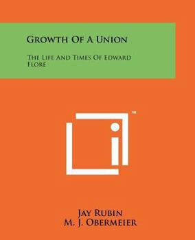 Paperback Growth Of A Union: The Life And Times Of Edward Flore Book