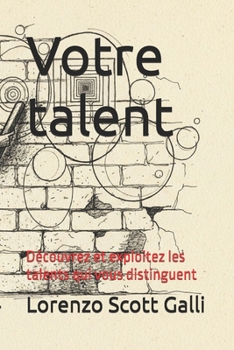 Votre talent: Découvrez et exploitez les talents qui vous distinguent (French Edition)