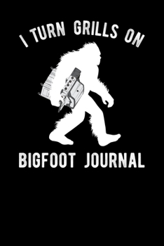 Paperback I Turn Grills On Bigfoot Journal Book