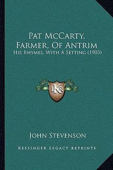 Paperback Pat McCarty, Farmer, Of Antrim: His Rhymes, With A Setting (1903) Book