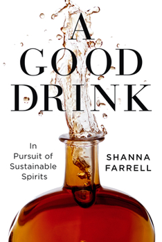 Hardcover A Good Drink: In Pursuit of Sustainable Spirits Book