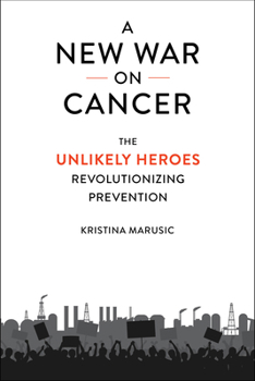 Hardcover A New War on Cancer: The Unlikely Heroes Revolutionizing Prevention Book