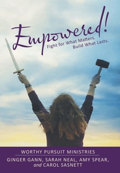 Hardcover Empowered!: Fight for What Matters. Build What Lasts. Book