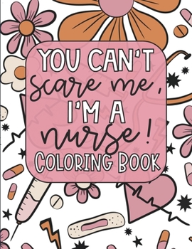 Paperback Nurse Coloring Book: 20 Funny Nurse Life Quotes with Beautiful Art Coloring Book - 8.5" x 11", Stress Relief, Self Care, Creativity, Relaxation, Gift ... (Coloring Books - For Kids, Adults and More!) Book