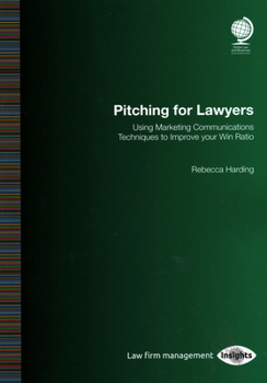 Paperback Pitching for Lawyers: Using Marketing Communications Techniques to Improve Your Win Ratio Book