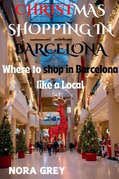 Paperback Christmas Shopping in Barcelona: Where to Shop in Barcelona Like a Local Book