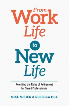 Paperback From Work Life to New Life: Rewriting the Rules of Retirement for Smart Professionals Book