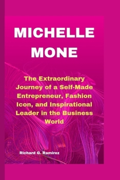 MICHELLE MONE: The Extraordinary Journey of a Self-Made Entrepreneur, Fashion Icon, and Inspirational Leader in the Business World