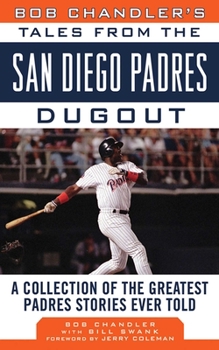 Hardcover Bob Chandler's Tales from the San Diego Padres Dugout: A Collection of the Greatest Padres Stories Ever Told Book