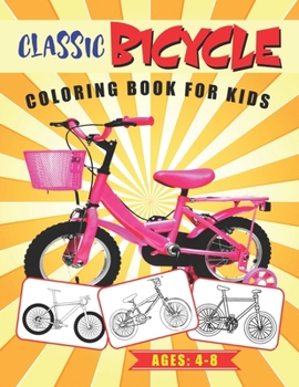 Classic Bicycle Coloring Book for Kids Ages 4-8: Toddler & Preschooler’s Coloring Book | Variety of Bicycles to Color | Fun Coloring Activity Book (Great Gift Idea)