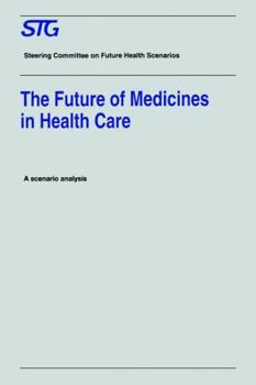 Paperback The Future of Medicines in Health Care: Scenario Report Commissioned by the Steering Committee on Future Health Scenarios Book