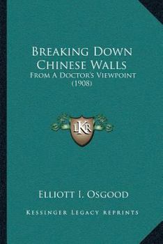 Paperback Breaking Down Chinese Walls: From A Doctor's Viewpoint (1908) Book