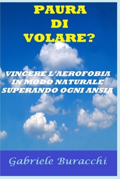 Paura Di Volare? Vincere l'Aerofobia in Modo Naturale Superando Ogni Ansia
