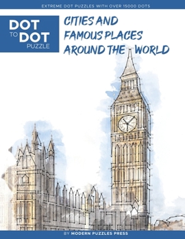 Paperback Cities and Famous Places Around The World - Dot to Dot Puzzle (Extreme Dot Puzzles with over 15000 dots): Extreme Dot to Dot Books for Adults - Challe Book