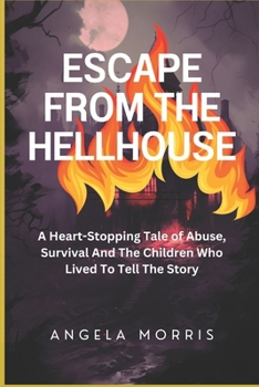 Paperback Escape from the Hellhouse: A Heart-Stopping Tale of Abuse, Survival And The Children Who Lived To Tell The Story Book