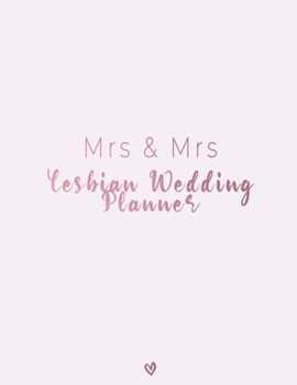 Mrs & Mrs Lesbian Wedding Planner: A Portable Journal to Organizing Your Dream Wedding <3 The Ultimate Countdown Wedding Planner For Lesbian Brides