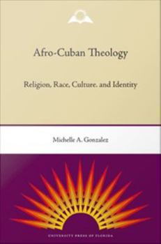 Misc. Afro-Cuban Theology: Religion, Race, Culture, and Identity Book