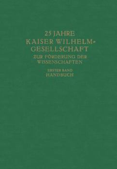 Paperback 25 Jahre Kaiser Wilhelm-Gesellschaft Zur Förderung Der Wissenschaften: Erster Band Handbuch [German] Book