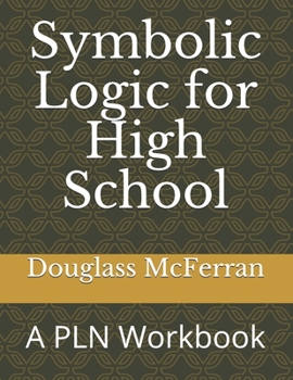 Paperback Symbolic Logic for High School: A PLN Workbook Book
