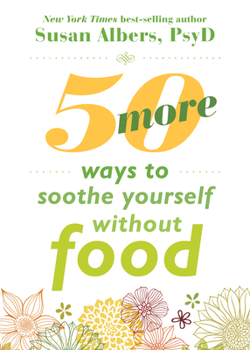 Paperback 50 More Ways to Soothe Yourself Without Food: Mindfulness Strategies to Cope with Stress and End Emotional Eating Book