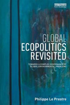 Paperback Global Ecopolitics Revisited: Towards a complex governance of global environmental problems Book