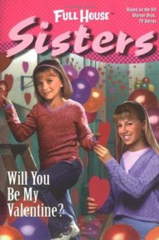 Will You Be My Valentine? (Full House: Sisters, #6) - Book #6 of the Full House: Sisters