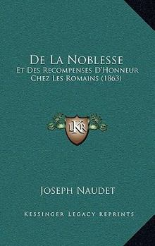 Paperback De La Noblesse: Et Des Recompenses D'Honneur Chez Les Romains (1863) [French] Book