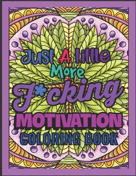 Paperback Just A Little More F*cking Motivation Coloring Book