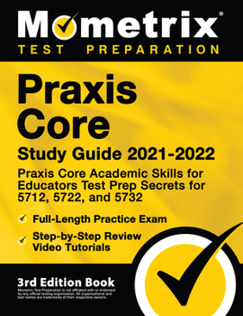 Paperback Praxis Core Study Guide 2021-2022 - Praxis Core Academic Skills for Educators Test Prep Secrets for 5712, 5722, and 5732, Full-Length Practice Exam, S Book