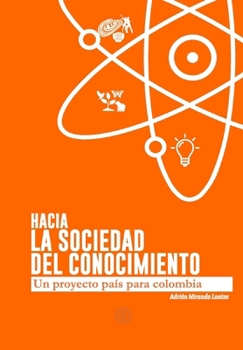 Hacia la Sociedad del Conocimiento: Un Proyecto de País para Colombia (Spanish Edition)