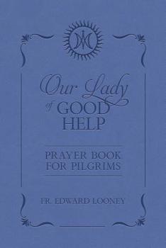Hardcover Our Lady of Good Help: Prayer Book for Pilgrims Book