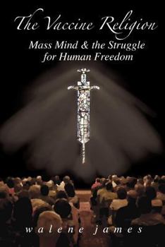 Paperback The Vaccine Religion: Mass Mind & the Struggle for Human Freedom Book