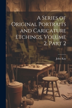 Paperback A Series of Original Portraits and Caricature Etchings, Volume 2, part 2 Book